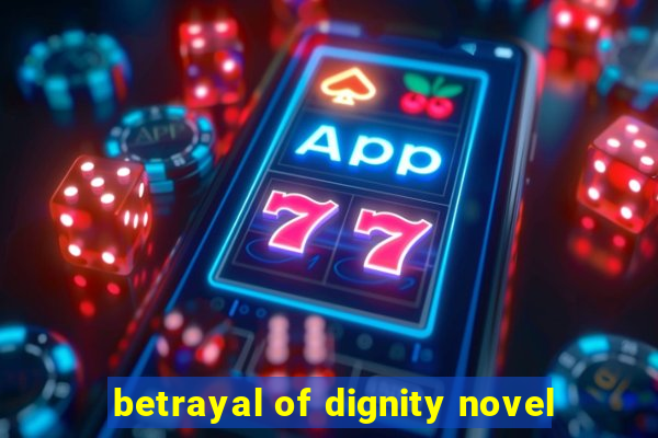 betrayal of dignity novel